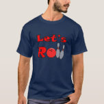 Lets Roll - Bowling T Shirt For Men at Zazzle