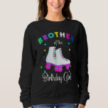 Let's Roll Brother of the Birthday Girl Roller Ska Sweatshirt<br><div class="desc">Let's Roll Brother of the Birthday Girl Roller Skates</div>