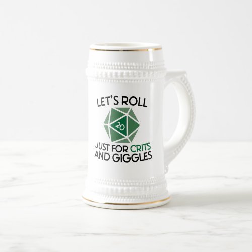 Lets Roll Just for Crits and Giggles Beer Stein