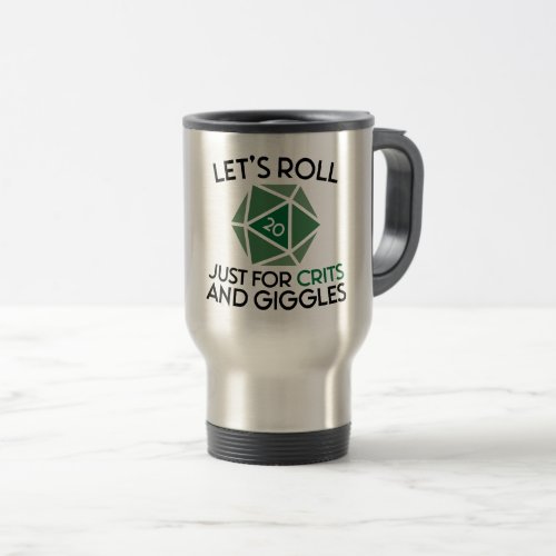 Lets Roll Just for Crits and Giggles Travel Mug