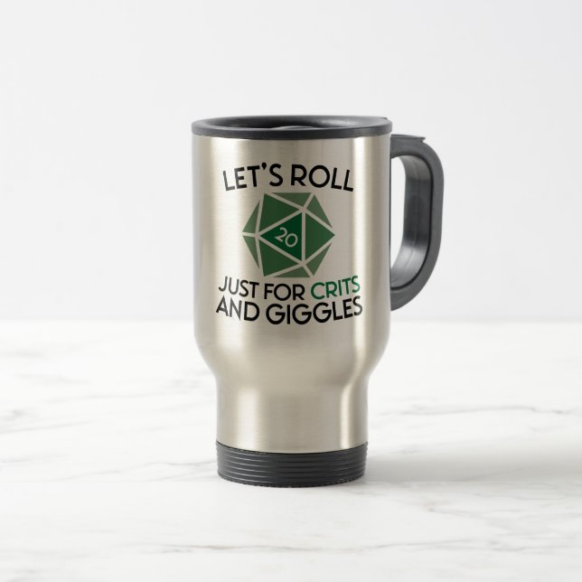 Let's Roll Just for Crits and Giggles Travel Mug (Front Right)