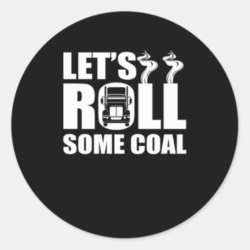 Lets Roll Some Coal Diesel Truck Drivers Classic Round Sticker