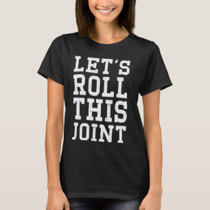 Lets Roll This Joint Broken Ankle Surgery T-Shirt