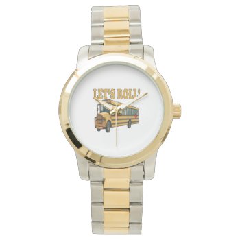 Lets Roll Watch by StayEducated at Zazzle