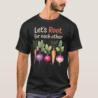 Lets Root For Each Other Cute Garden Veggie Funny  T-Shirt