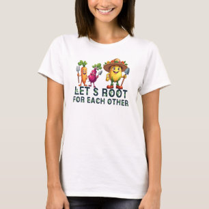 Let's Root for Each Other, Gardening T-Shirt