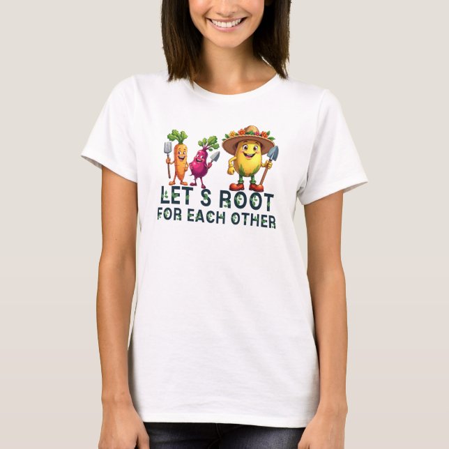 Let's Root for Each Other, Gardening T-Shirt (Front)