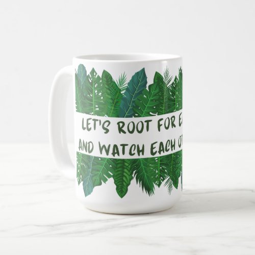 Lets Root For Each Other  Watch Each Other Grow Coffee Mug