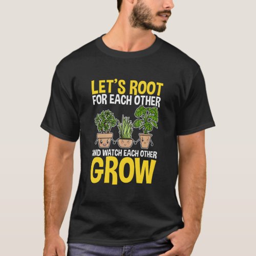LetS Root For Each Other Watch Each Other Grow Ga T_Shirt