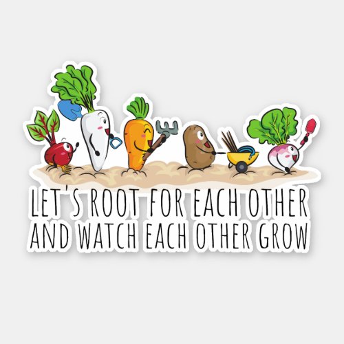 Lets Root For Each Other  Watch Each Other Grow Sticker