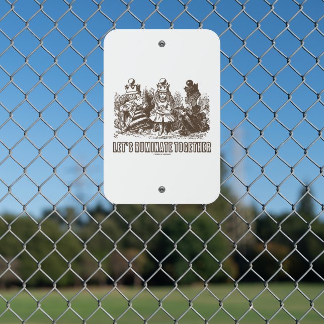 Let's Ruminate Together Wonderland Alice Queens Metal Sign (In Situ(Fence))