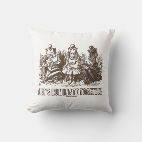 Lets Ruminate Together Wonderland Alice Queens Throw Pillow