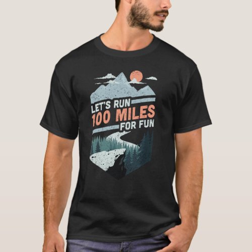 Lets run 100 miles ultrarunning ultra trail T_Shirt