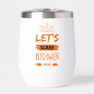 let's scare halloween now thermal wine tumbler