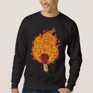 Let's Set the World on Fire Inspirational Motivati Sweatshirt