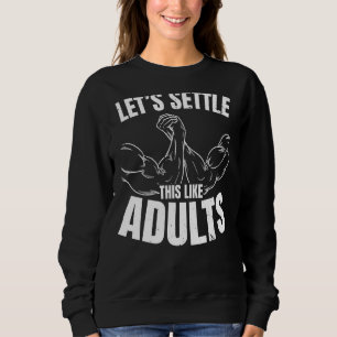 Let's Settle This Like Adults Arm Wrestling Arm Wr Sweatshirt
