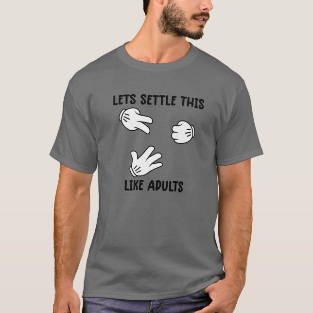 Lets Settle This Like Adults Rock Paper Scissors F T-Shirt (Front)