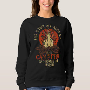 Let's Sit Around The Campfire And Ignore The World Sweatshirt