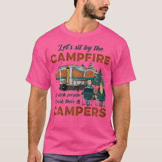 Let'S Sit By The Campfire And Watch People Park Th T-Shirt