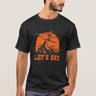 Let's Ski Designs A Cool Ski Outfits For Skiers T-Shirt