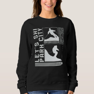 Let's Ski Park City Skiing Skier Winter Snowboard  Sweatshirt