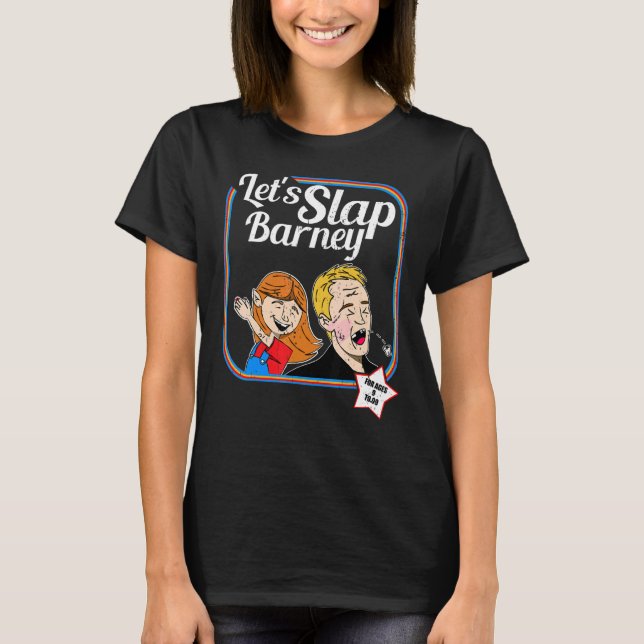 Let's Slap Barney Slap Bet Game Slapping T-Shirt (Front)