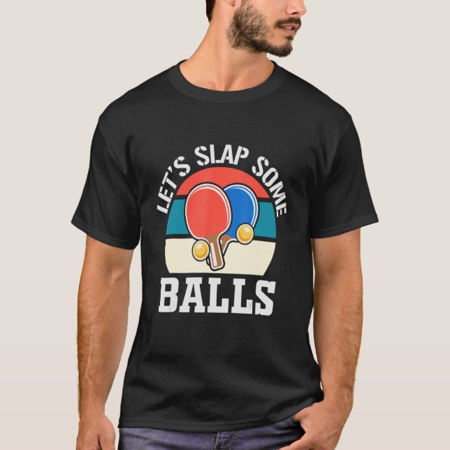 Let's Slap Some Balls Ping Pong Player For Woman M T-Shirt (Front)
