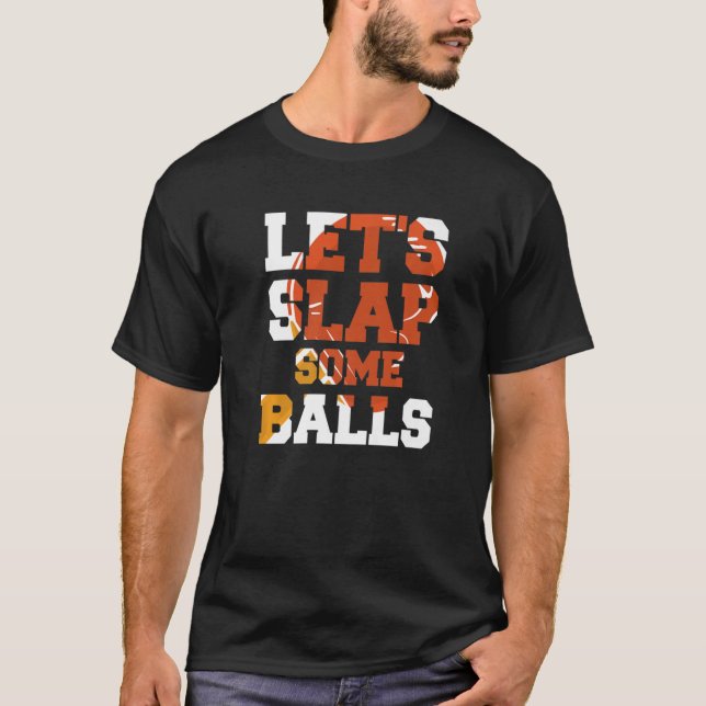 Let's Slap Some Balls Ping Pong Table Tennis T-Shirt (Front)