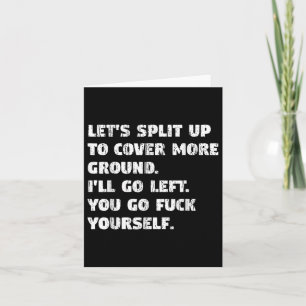 Lets Split Up Ill Go Left And You Go Yourself Card