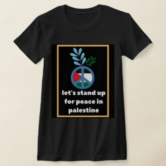 let's stand up for peace-palestine T-Shirt