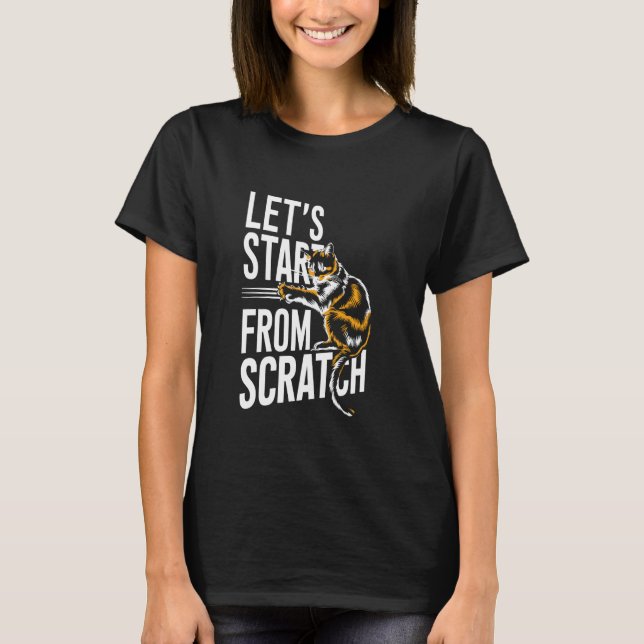 Let's Start From Scratch - Funny Pun Scratching Ca T-Shirt (Front)