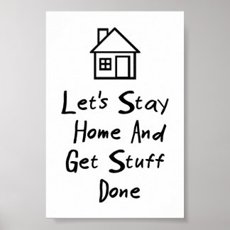 Let's Stay Home And Get Stuff Done Poster