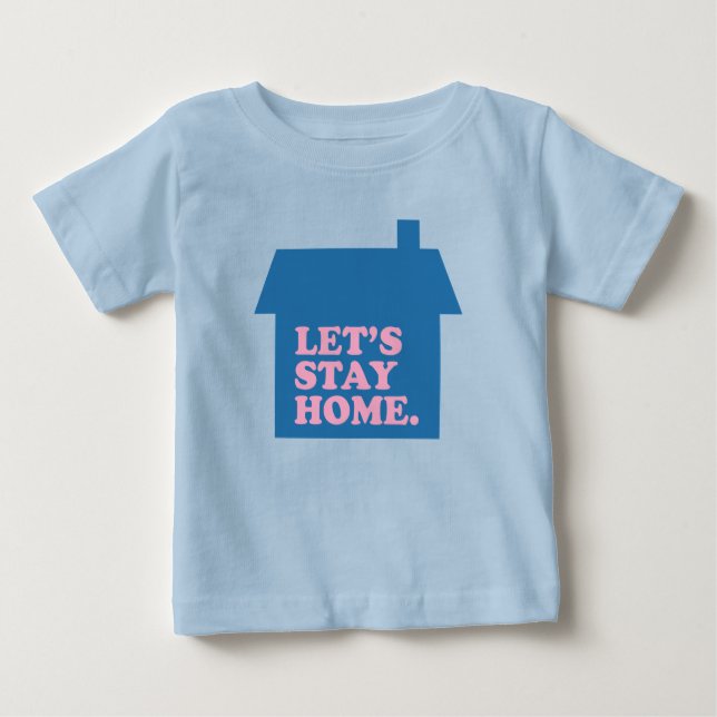 Let's Stay Home Blue Baby T-Shirt (Front)