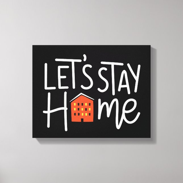 Let's Stay Home House Canvas Print (Front)