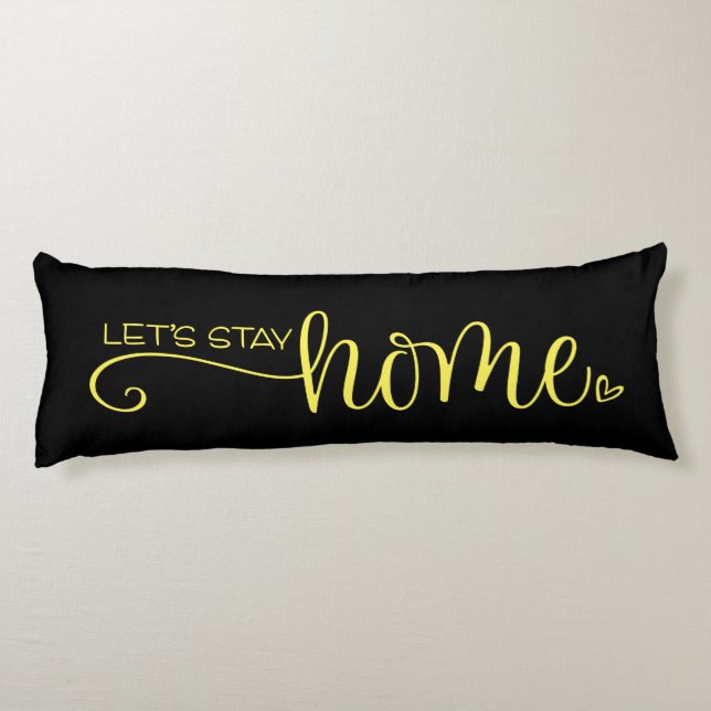 Let's Stay Home Quote on Stylish Yellow Black Body Pillow (Back)