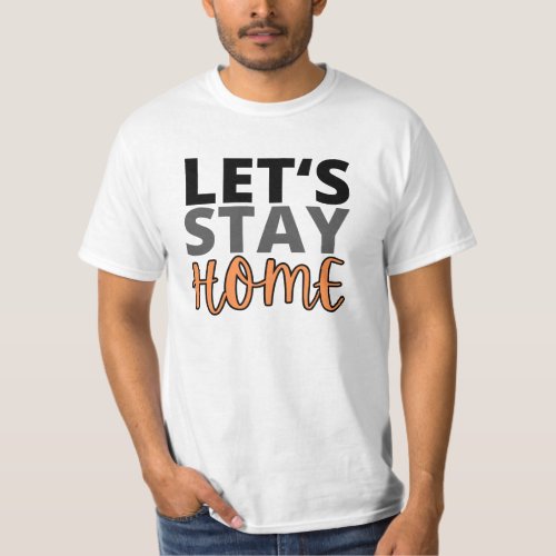 Lets Stay Home T_Shirt