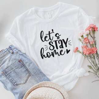Let's Stay Home T-Shirt
