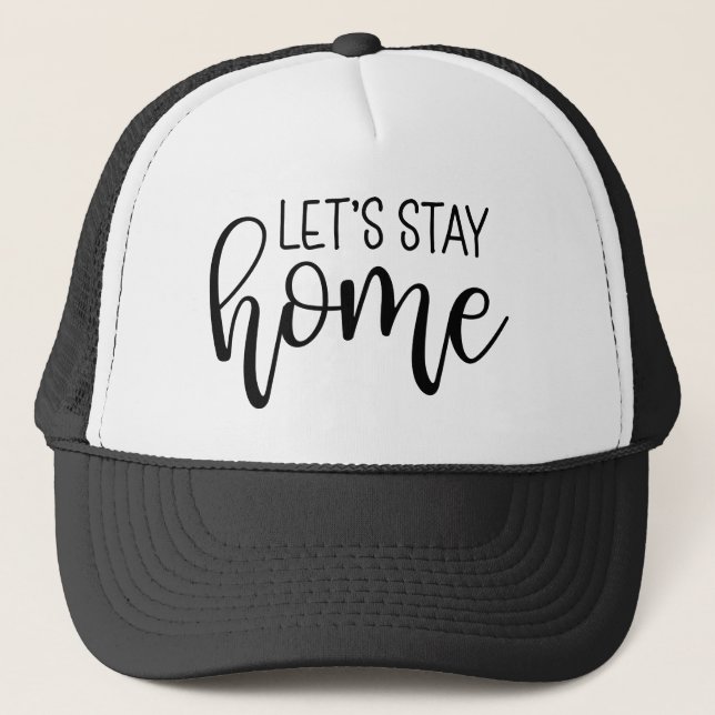 Let's Stay Home Trucker Hat (Front)