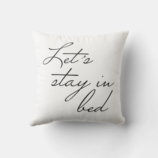Let's Stay In Bed Black and White and black Throw Pillow | Zazzle