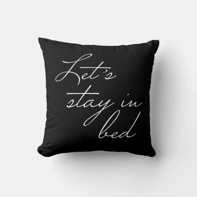 Let's Stay In Bed Black and White and black Throw Pillow | Zazzle