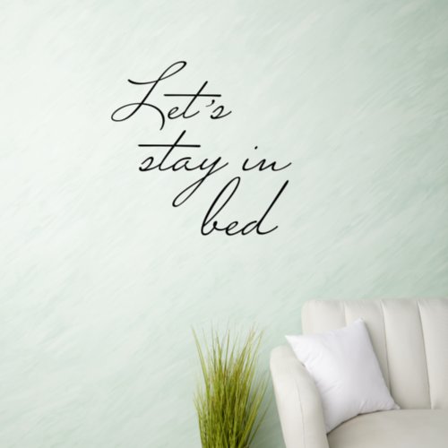 Lets stay in Bed Modern wall Art quote Simple Wall Decal