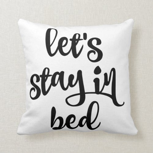 'Let's Stay In Bed' Throw Pillow