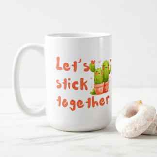 Let's stick together coffee mug