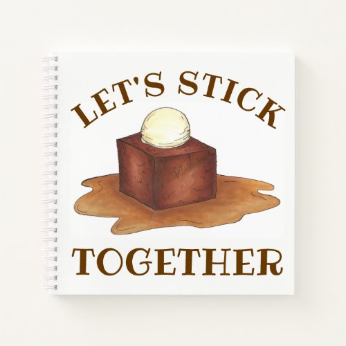 Lets Stick Together Sticky Toffee Pudding Dessert Notebook