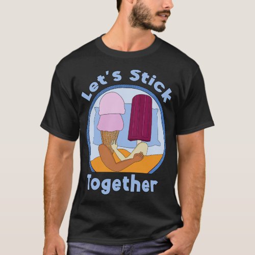 Lets Stick Together T_Shirt
