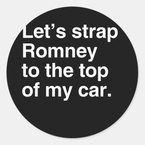 Lets strap Romney to the top of my carpng Classic Round Sticker