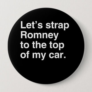 Let's strap Romney to the top of my car.png Pinback Button