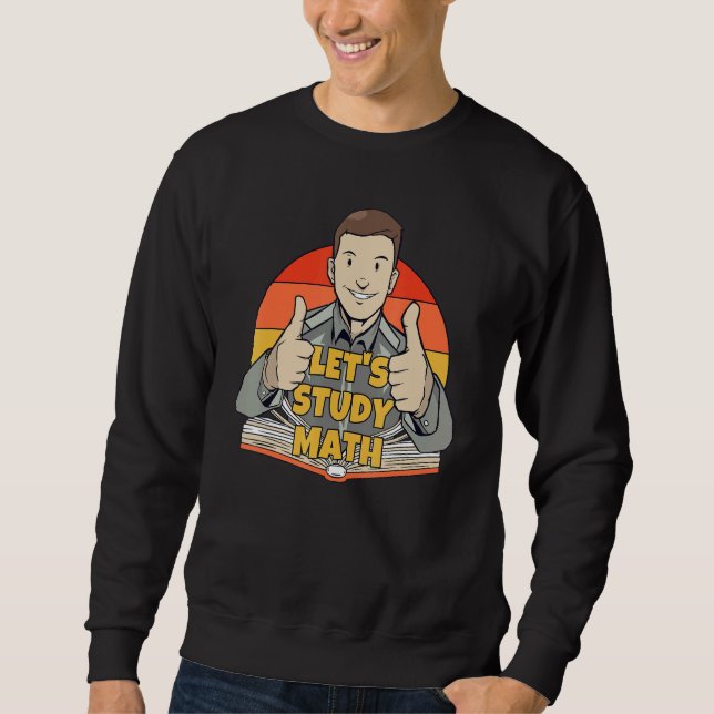 Let's Study Math Mathematics Calculation Math Stud Sweatshirt (Front)