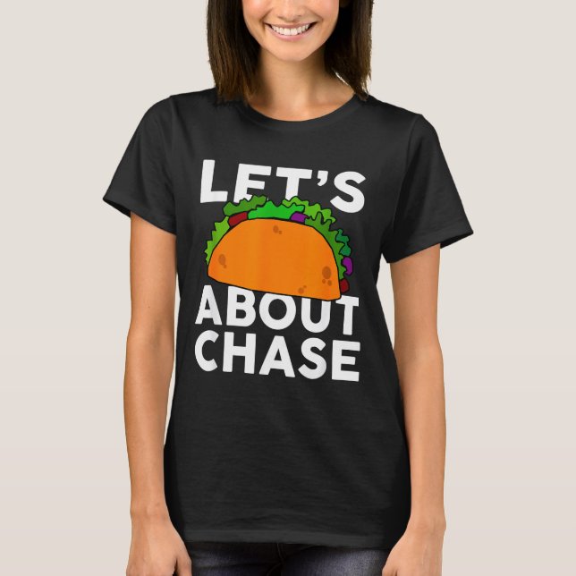 Lets Taco About Chase Name Shirt Taco Gift  (Front)