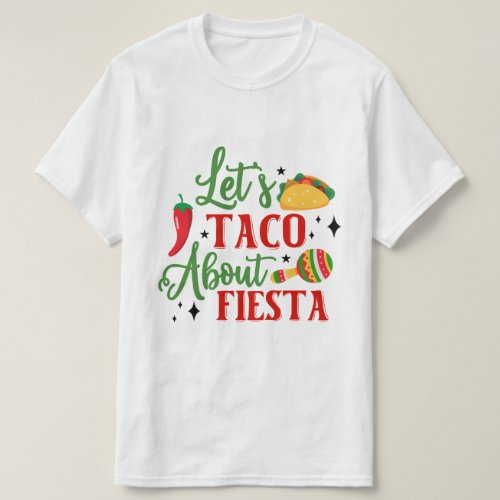 Lets Taco About Fiesta _ Cinco De Mayo T_Shirt